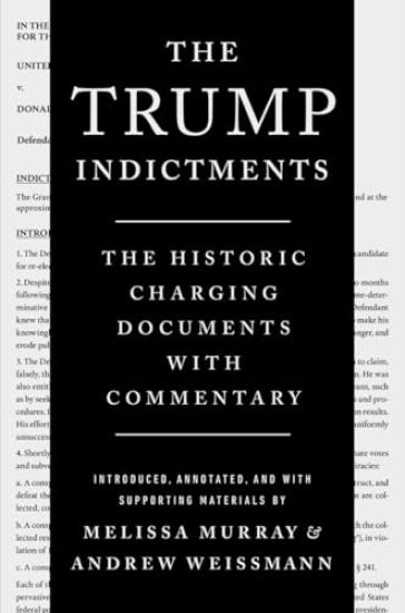 The Trump Indictments: The Historic Charging Documents with Commentary