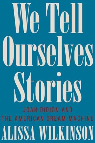 We Tell Ourselves Stories: Joan Didion and the American Dream Machine