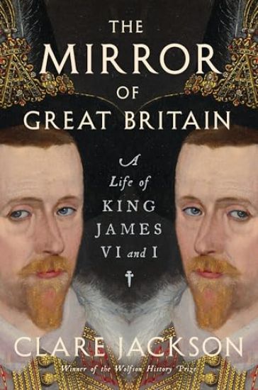The Mirror of Great Britain: A Life of King James VI and I