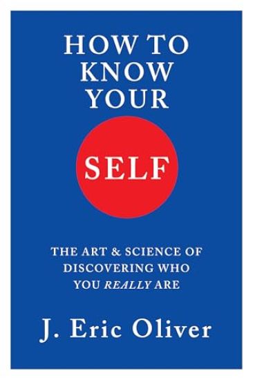 How to Know Your Self: The Art and Science of Discovering Who You Really Are