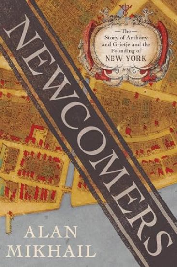 Newcomers: The Story of Anthony and Grietje and the Founding of New York
