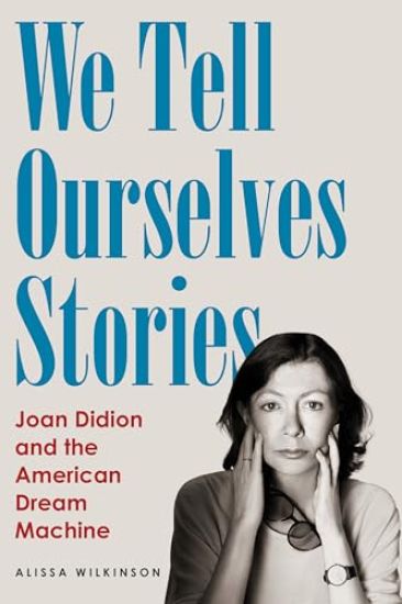 We Tell Ourselves Stories: Joan Didion and the American Dream Machine