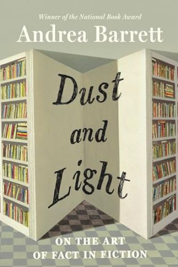 Dust and Light: On the Art of Fact in Fiction