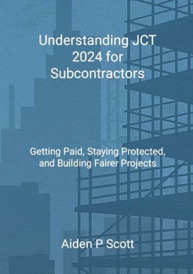 Understanding JCT 2024 for Subcontractors: Getting Paid, Staying Protected, and Building Fairer Projects