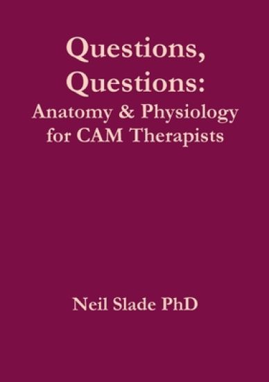 Questions, Questions: Anatomy & Physiology for CAM Therapists