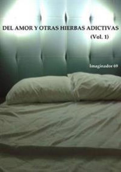 Del Amor y Otras Hierbas Adictivas Vol.1