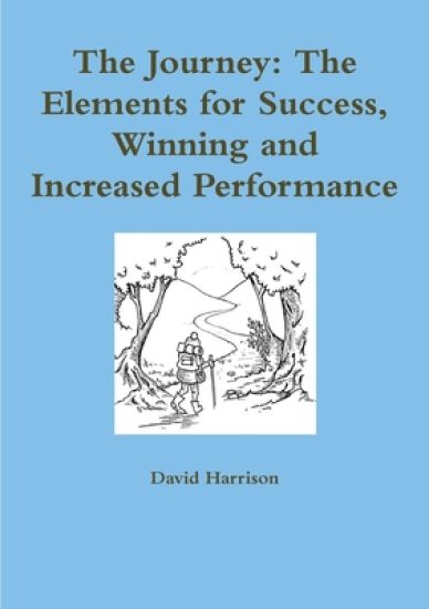 The Journey: the Elements for Success, Winning and Increased Performance