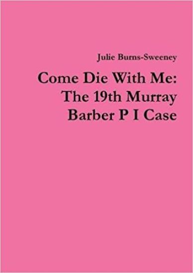 Come Die With Me: The 19th Murray Barber P I Case