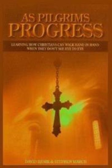 As Pilgrims Progress - Learning How Christians Can Walk Hand in Hand When They Don't See Eye to Eye