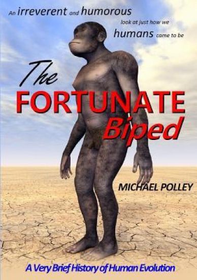 The Fortunate Biped: A Very Brief History of Human Evolution