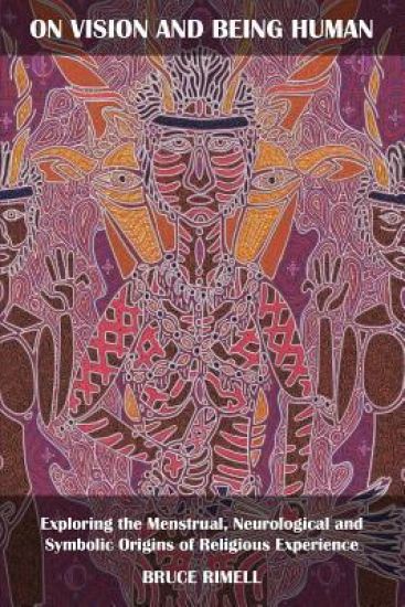 On Vision and Being Human: Exploring the Menstrual, Neurological and Symbolic Origins of Religious Experience