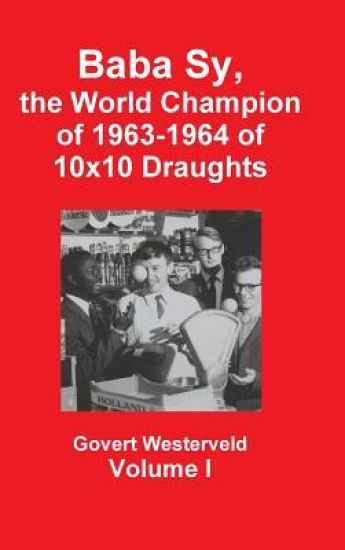 Baba Sy, the World Champion of 1963-1964 of 10x10 Draughts - Volume I