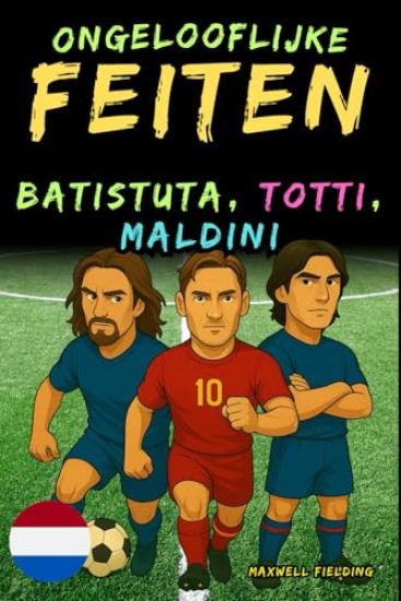 Ongelooflijke feiten over Batistuta, Totti en Maldini - Leeftijd 6 tot 14 jaar