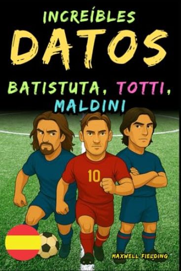 Datos increíbles sobre Batistuta, Totti y Maldini - De 6 a 14 años