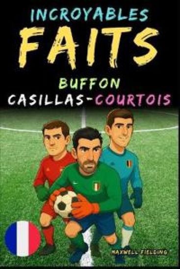 Faits incroyables sur Buffon, Casillas et Courtois - Ages 6 to 14