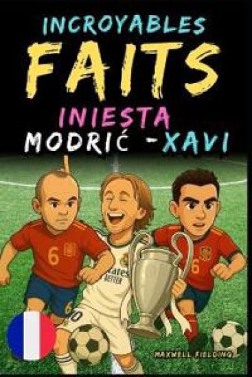 Faits incroyables sur Modric, Xavi et Iniesta - De 6 à 14 ans