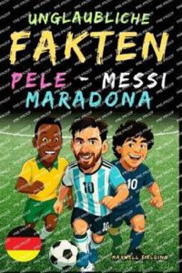 Unglaubliche Fakten über Pelé, Messi und Maradona- Alter 6 bis 14