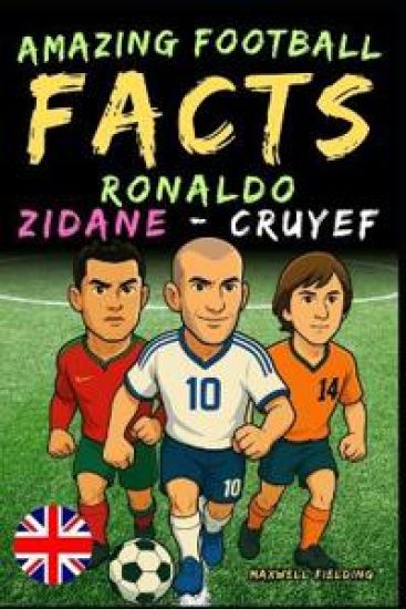 Amazing football facts about Ronaldo, Zidane and Cruyef - Ages 6 to 14