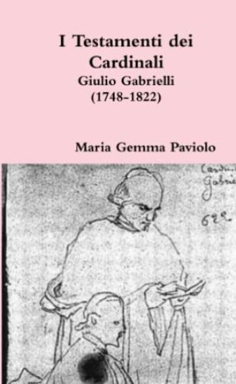 I Testamenti Dei Cardinali: Giulio Gabrielli (1748-1822)