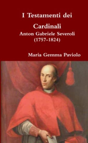 I Testamenti Dei Cardinali: Anton Gabriele Severoli (1757-1824)