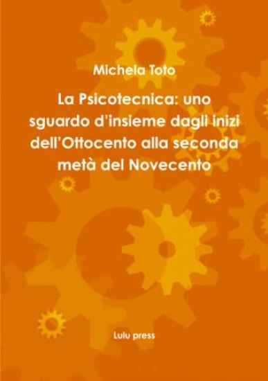La Psicotecnica: UNO Sguardo D'insieme Dagli Inizi Dell'ottocento Alla Seconda Meta Del Novecento