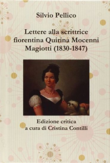 Lettere Alla Scrittrice Fiorentina Quirina Mocenni Magiotti (1830-1847) Edizione Critica a Cura Di Cristina Contilli
