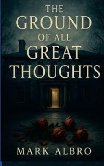 The Ground of all Great Thoughts