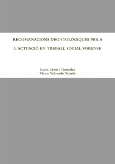 Recomanacions Deontologiques Per A L'Actuacio En Treball Social Forense