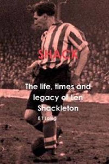 Shack: the Life, Times and Legacy of Len Shackleton