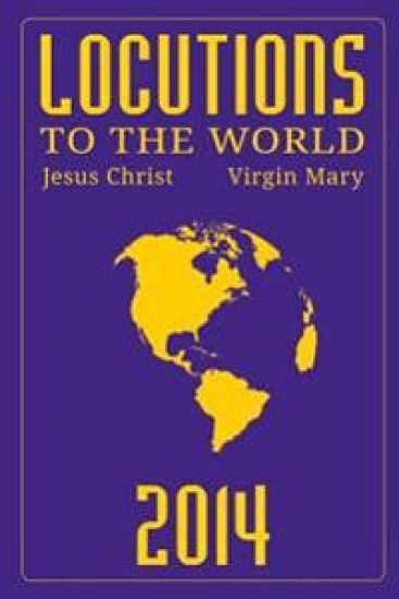 Locutions to the World 2014 - Messages from Heaven About the Near Future of Our World