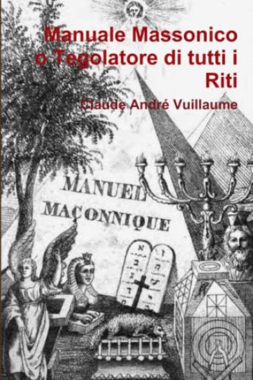 Manuale Massonico o Tegolatore Di Tutti I Riti