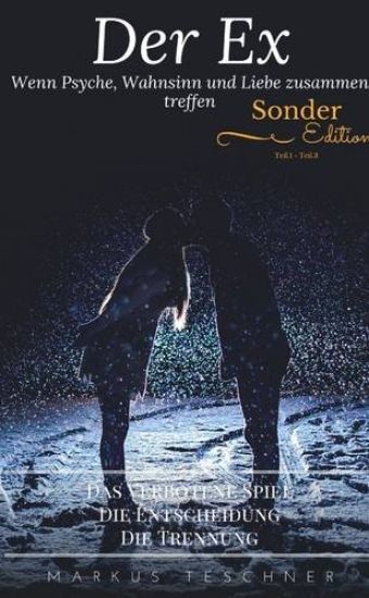 Der Ex Wenn Psyche, Wahnsinn Und Liebe Zusammen Treffen "Sonder Edition Teil.1 - Teil.3"
