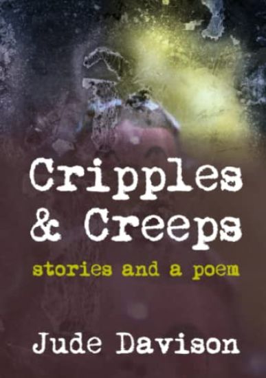 Cripples & Creeps: Stories and a Poem