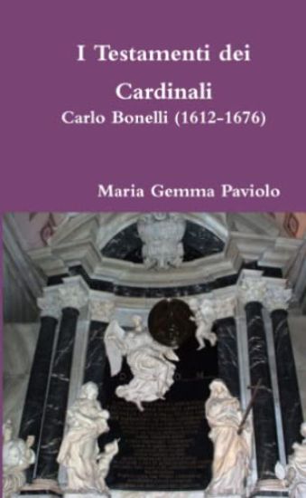 I Testamenti Dei Cardinali: Carlo Bonelli (1612-1676)
