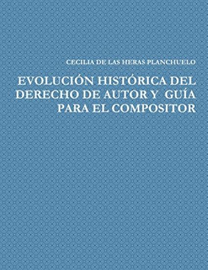 Evolución Histórica del Derecho de Autor Y Guía Para El Compositor