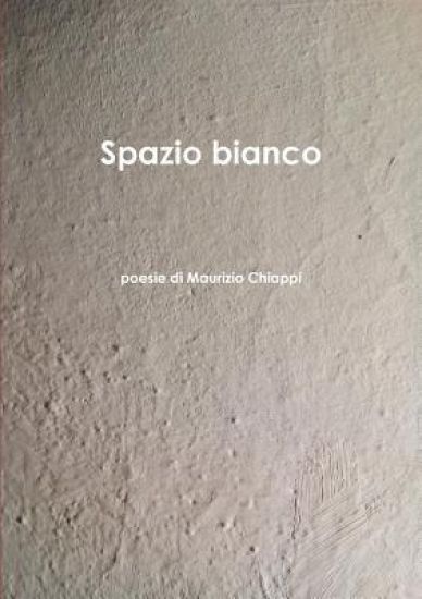 Spazio Bianco Poesie Di Maurizio Chiappi