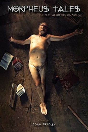 Morpheus Tales: the Best Weird Fiction Volume 6