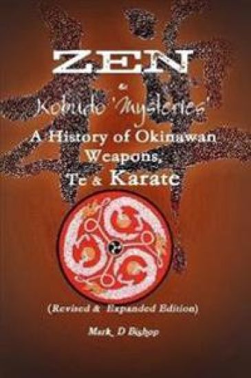 Zen & Kobudo Mysteries, A History of Okinawan Weapons, Te & Karate