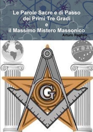 Le Parole Sacre e Di Passo Dei Primi Tre Gradi e Il Massimo Mistero Massonico