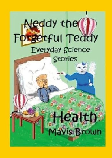 Neddy the Forgetful Teddy. Everyday Science Stories. Health
