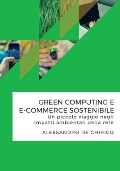 Green Computing e e-Commerce Sostenibile. Un Piccolo Viaggio Negli Impatti Ambientali Della Rete