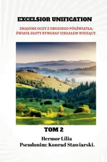 Excelsior Unification: Tom 2. ZNAJOME OCZY Z DRUGIEGO PÓLŚWIATLA; ŚWIATA ZLOTY RYNGRAF UJRZALEM WIDZĄCY.