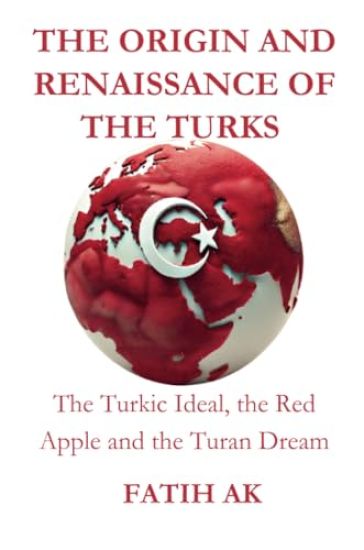 The Origin and Renaissance of the Turks