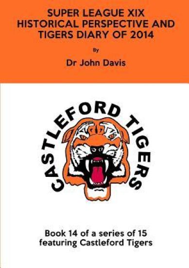 Super League Xix: Historical Perspective and Tigers Diary of 2014