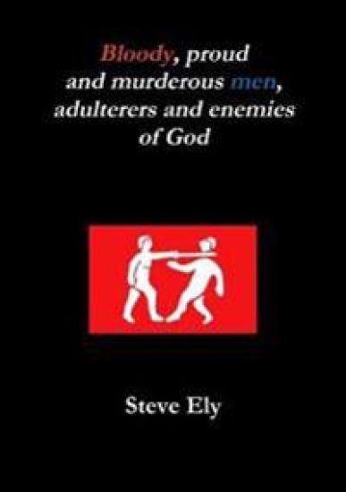 Bloody, proud and murderous men, adulterers and enemies of God