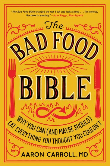The Bad Food Bible: Why You Can (and Maybe Should) Eat Everything You Thought You Couldn't