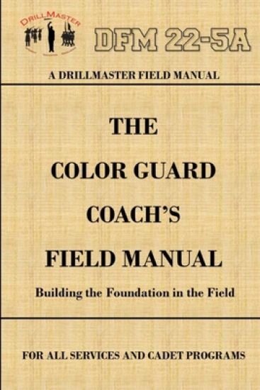 Drillmaster's Color Guard Coach's Field Manual