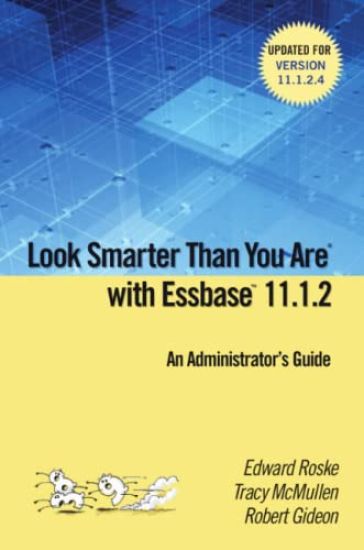 Look Smarter Than You are with Essbase 11.1.2: an Administrator's Guide