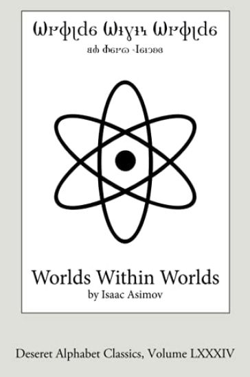 Worlds Within Worlds (Deseret Alphabet edition)
