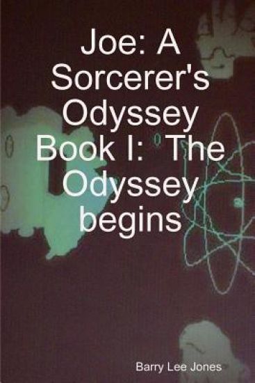 Joe: A Sorcerer's Odyssey Book I: the Odyssey Begins
